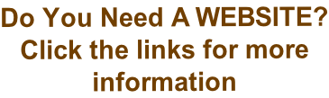 Do You Need A WEBSITE? Click the links for more  information